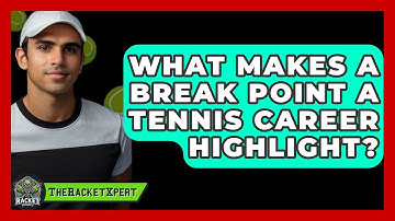 What Makes A Break Point A Tennis Career Highlight? - The Racket Xpert