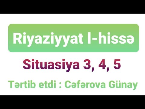 Situasiya 3 , 4, 5. Riyaziyyat Test toplusu 1-ci hisse