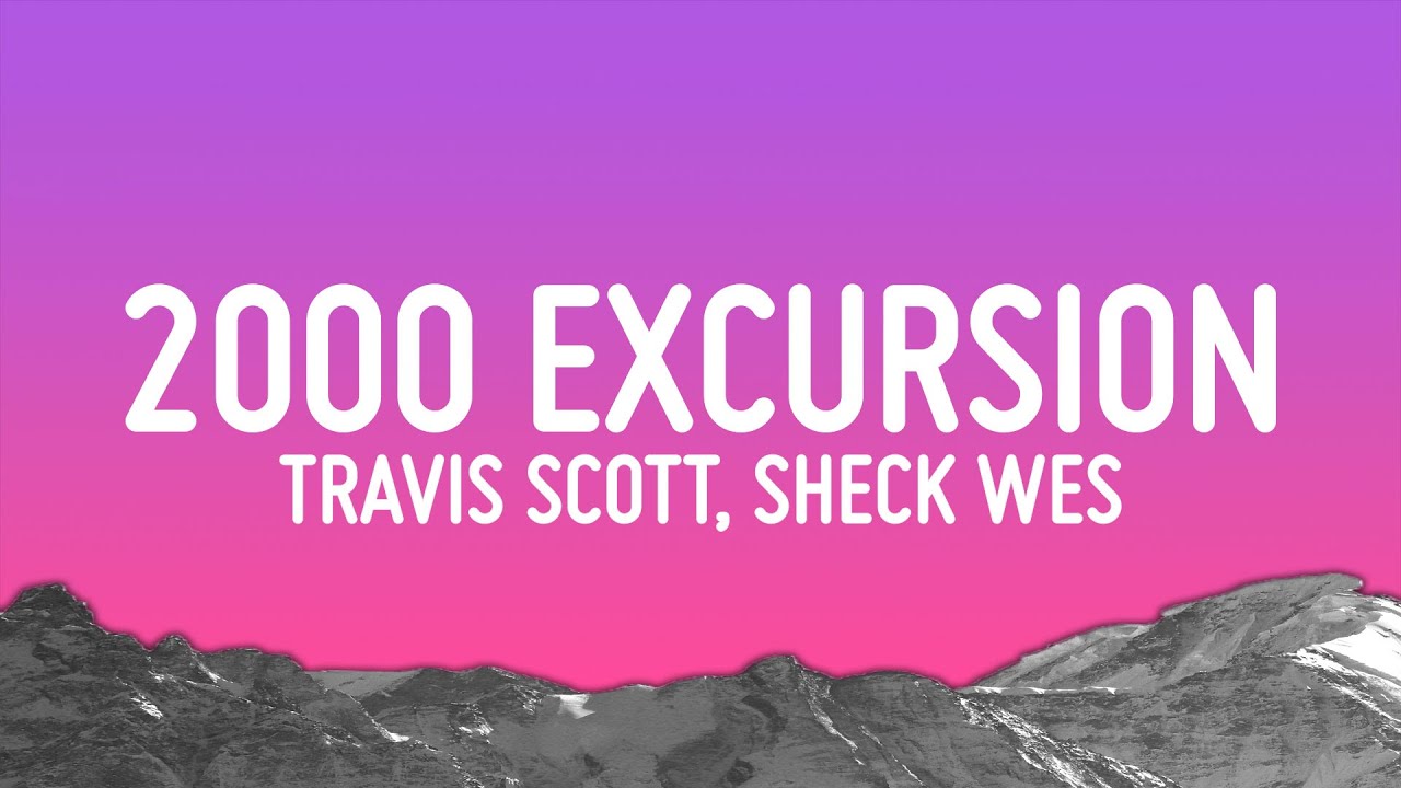 Travis Scott, Sheck Wes, Don Toliver - 2000 EXCURSION (Lyrics) Travis Scott, Sheck Wes, Don Toliver - 2000 EXCURSION (Lyrics)