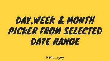 Day, Week & Month picker from selected date range (Android + Kotlin)