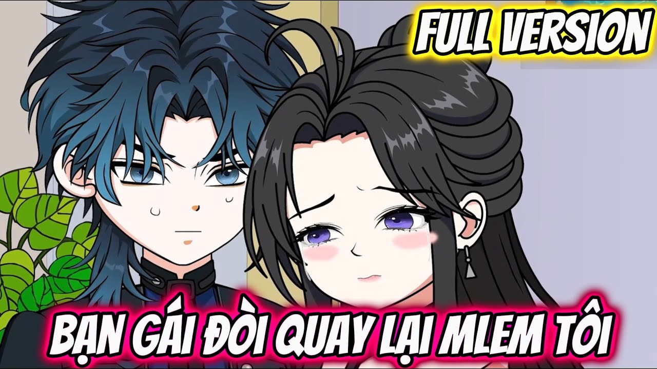 Full Version : Bạn Gái Đòi Quay Lại Mlem Tôi (End) | Mẫn Nhi Vietsub