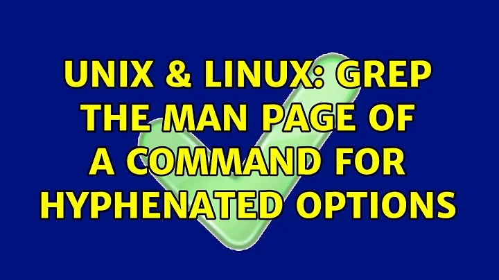 Unix & Linux: grep the man page of a command for hyphenated options (2 Solutions!!)