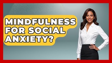 Mindfulness For Social Anxiety? - High School Toolkit