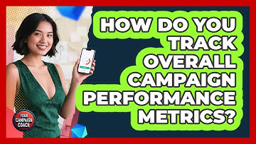 How Do You Track Overall Campaign Performance Metrics?