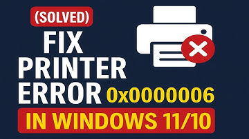 (Solved) Fix Printer Error 0x00000006 in Windows 11/10 | Can