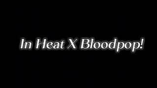 In Heat X Bloodpop! [ 1시간 / 1 hour ]