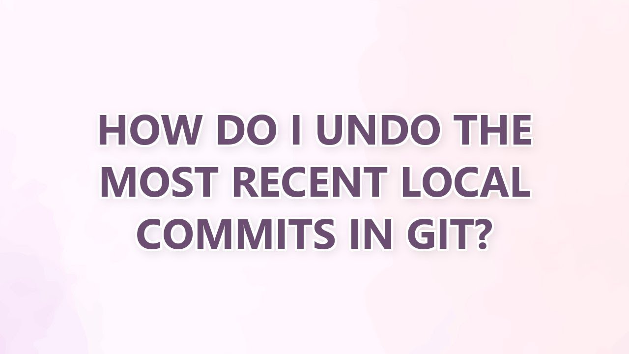 How do I undo the most recent local commits in Git? (3 SOLUTIONS ...