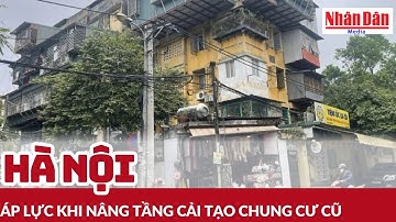 Hà Nội: Áp lực khi nâng tầng cải tạo chung cư cũ | Báo Nhân Dân