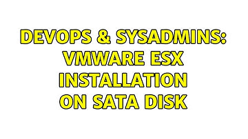 DevOps & SysAdmins: VMWare ESX installation on sata disk (3 Solutions!!)