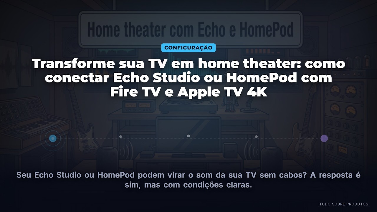Capa: TV em Home Theater: Conecte Echo Studio/HomePod com Fire TV/Apple TV 4K!