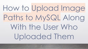 How to Upload Image Paths to MySQL Along With the User Who Uploaded Them