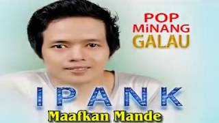 Ipank -  Maafkan Mandeh [ ] Pop Minang Galau