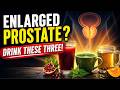 OVER 50? 3 Drinks That Treats Enlarged Prostate(BPH)