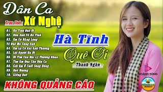 HÀ TĨNH QUÊ ƠI, THANH NGÂN - MỸ HẠNH➤LK Dân Ca Xứ Nghệ Hay SAY ĐẮM LÒNG NGƯỜI - Nhạc Thôn Quê Remix