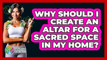 Why Should I Create An Altar For A Sacred Space In My Home? - Holistic Balance And Bliss