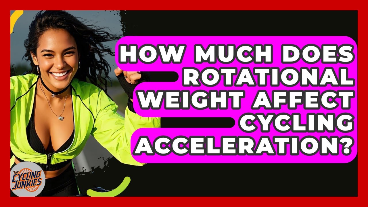 How Much Does Rotational Weight Affect Cycling Acceleration? - The Cycling Junkies