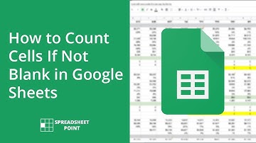 How to Count Cells If Not Blank in Google Sheets