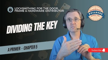 Chapter 5: Dividing the Key - Locksmithing for the Door, Frame and Hardware Distributor - A Primer
