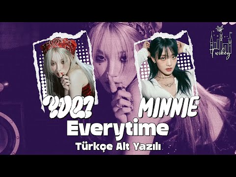 [Türkçe Altyazılı] YUQI - Everytime (With MINNIE (G)I-DLE))