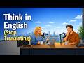 Think in English | Stop Translating in Your Head (Shadowing Practice)