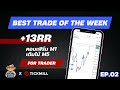 Best Trade Of The Week | EP.02 +13RR