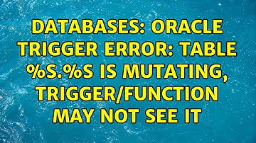 Databases: Oracle trigger error: table %s.%s is mutating, trigger/function may not see it