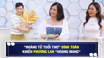 "Hoàng tử tuổi thơ" Đình Toàn khiến Phương Lan, Ngọc Xuyên hoang mang | Trai Đẹp Vào Bếp - Tập 25