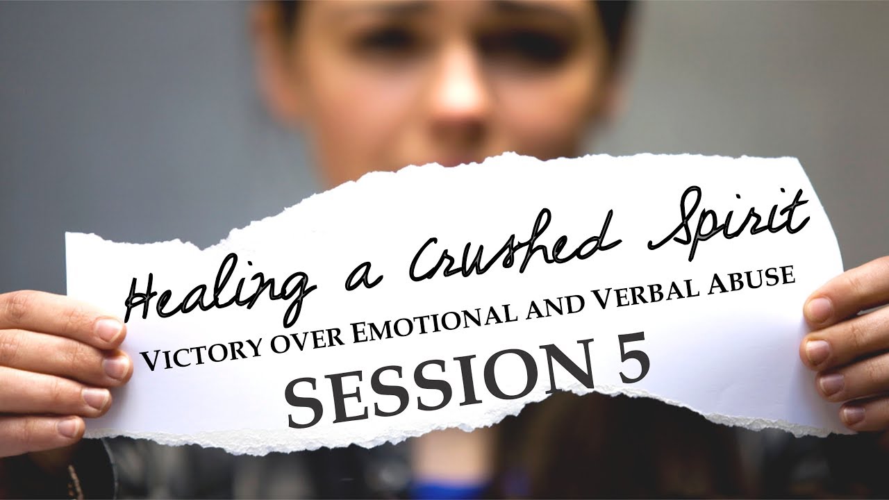 Healing a Crushed Spirit Victory Over Emotional and Verbal Abuse