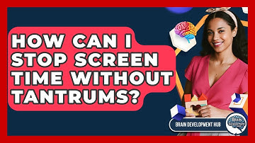 How Can I Stop Screen Time Without Tantrums? - Brain Development Hub