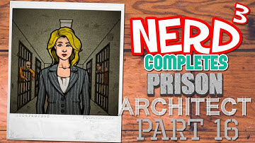 Nerd³ Completes... Prison Architect - 16 - They