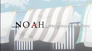Noah terbaru klip anime - menghapus jejakmu
