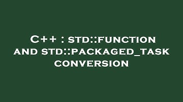 C++ : std::function and std::packaged_task conversion