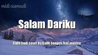 Salam dariku (Cover by.Galih bangun feat.monica by didik budy
