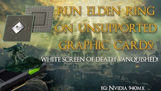 how to run elden ring on old/unsupported graphic cards (and avoid the white screen of death) [940mx]