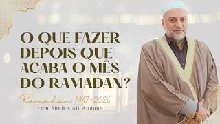 Ramadan 2026/1447 | O que fazer depois que acaba o mês do Ramadan? | Sheikh Ali Abdune