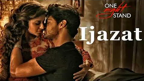 Ijazat Song One Night Stand Arijit Singh