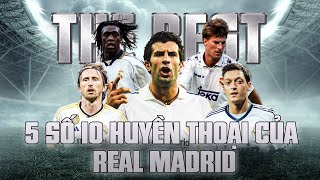 THE BEST: TOP 5 SỐ 10 HUYỀN THOẠI CỦA REAL MADRID