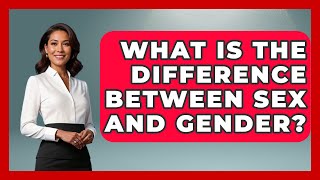 What Is The Difference Between And Gender? - Gender Equality Network