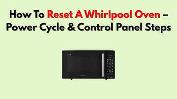 How To Reset A Whirlpool Oven – Power Cycle & Control Panel Steps