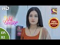 Ishk Par Zor Nahi - Ep 82 - Full Episode - 6th July, 2021