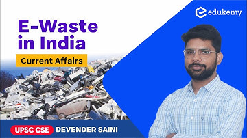 E-Waste in India | Current Affairs | Devender Saini | UPSC CSE/IAS | Edukemy
