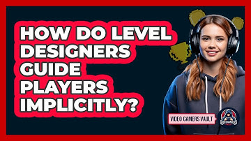 How Do Level Designers Guide Players Implicitly? - Video Gamers Vault