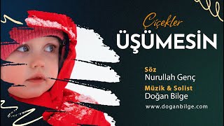 ÇİÇEKLER ÜŞÜMESİN / Söz: Nurullah Genç / Müzik & Solist: Doğan Bilge / 14 AĞUSTOS 2023 Resimi