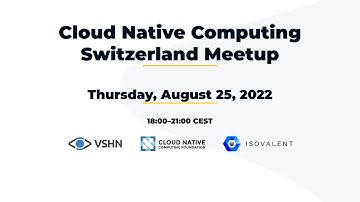 Cloud Native Computing Switzerland Meetup – 2022-08-25