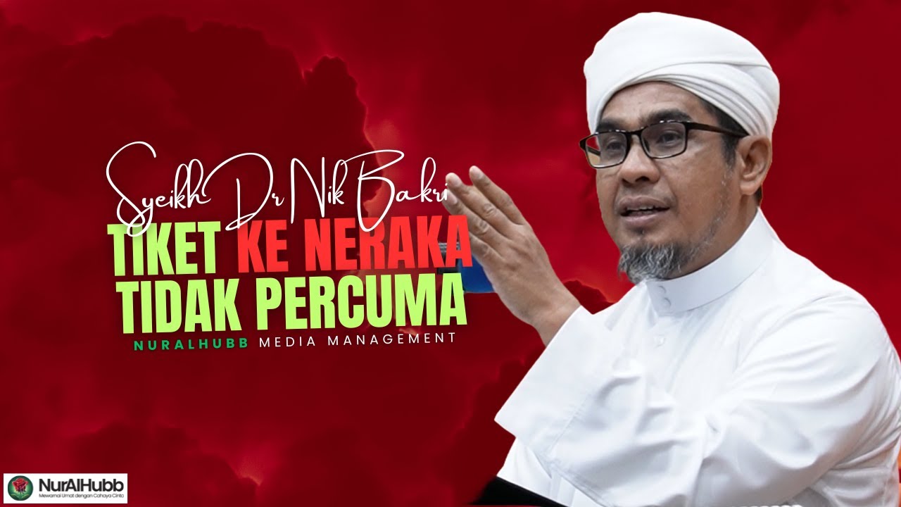 Syeikh Dr Nik Bakri Nik Mat - Tiket Ke Neraka Tidak Percuma