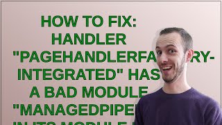 How to fix: Handler "PageHandlerFactory-Integrated" has a bad module "ManagedPipelineHandler" in ... Information