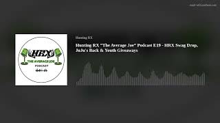 Hunting RX ”The Average Joe” Podcast E19 -  HRX Swag Drop, JuJu's Back &amp; Youth Giveaways