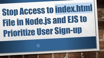 Stop Access to index.html File in Node.js and EJS to Prioritize User Sign-up