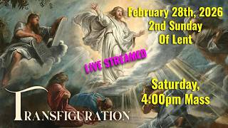MQH, 2nd Sunday of Lent, Transfiguration, Saturday, Feb. 28th, 2026 4:00 PM