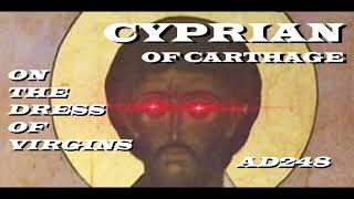 Cyprian of Carthage - On The Dress Of Virgins - c.AD 248